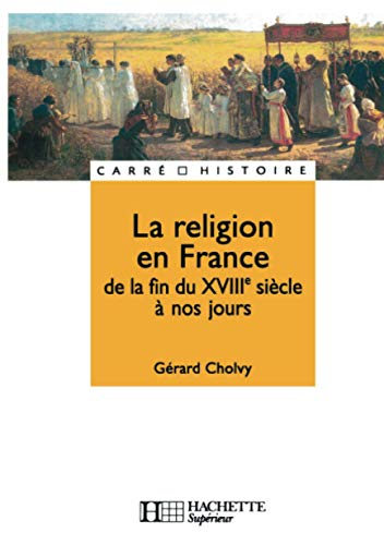 Religion en France de la fin du XVIIIe siècle à nos jours (La)