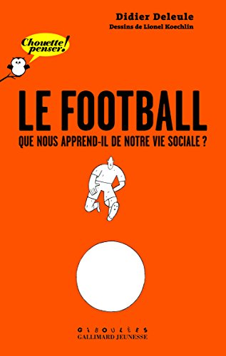 Football, que nous apprend-il de notre vie sociale ? (Le)