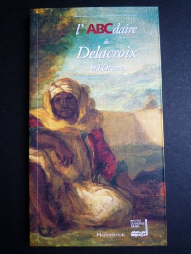 ABCdaire de Delacroix et l'Orient (L')