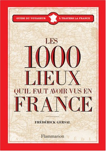 1.000 lieux qu'il faut avoir vus en France (Les)