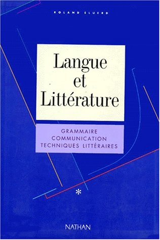 Langue et littérature. 1, grammaire, communication, techniques littéraires