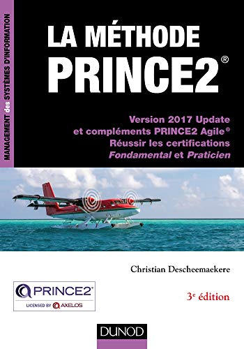 La méthode PRINCE2 - Version 2017 Update et compléments PRINCE2 Agile, Réussir les certifications Fondamental et Praticien