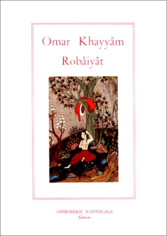 quatrains du sage Omar Khayyâm de Nichâpour et de ses épigones (Les)