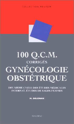100 Q.C.M. corrigés de gynécologie obstétrique