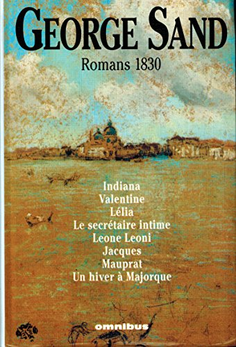 Romans 1830 ; Indiana ; Valentine ; Lélia ; Le Secrétaire intime ; Leone Leoni ; Jacques ; Mauprat ; Un hiver à Majorque