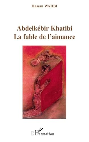 Abdelkébir Khatibi, la fable de l'aimance