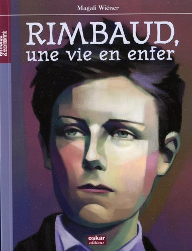 Arthur Rimbaud, une vie en enfer
