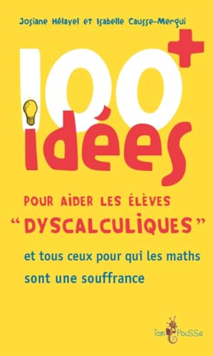 100 idées + pour aider les élèves dyscalculiques