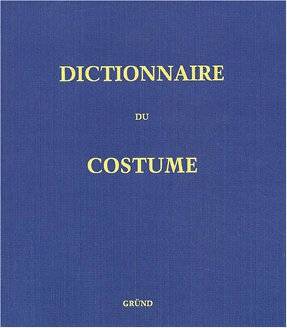 Dictionnaire du costume et de ses accessoires, des armes et des étoffes