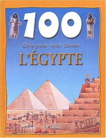 100 clés pour tout savoir : l'Egypte