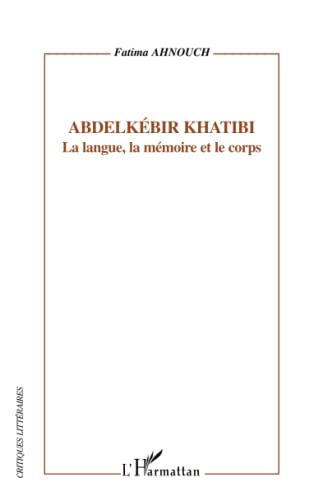 Abdelkébir Khatibi, la langue, la mémoire et le corps