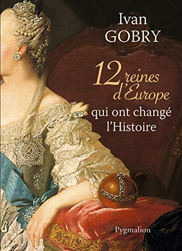 12 reines d'Europe qui ont changé l'histoire