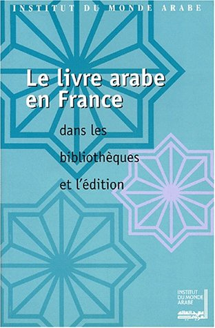 Le livre arabe en France, dans les bibliothèques et l'édition