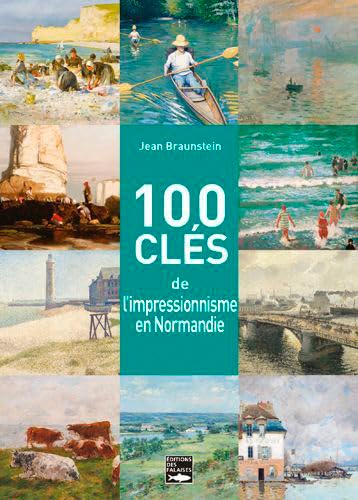 100 clés pour comprendre l'impressionnisme en Normandie