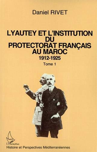 Lyautey et l'institution du protectorat français au Maroc