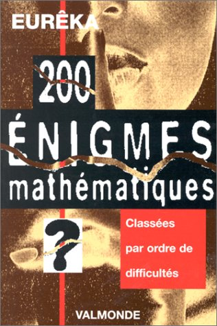200 énigmes mathématiques d'Euréka