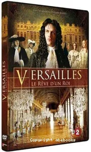 Versailles, le rêve d'un roi