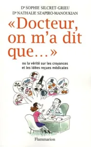 Docteur, on m'a dit que... ou La vérité sur les croyances et les idées reçues médicales