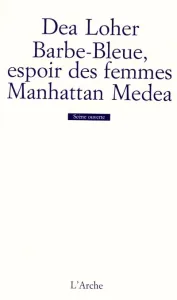 Barbe-Bleue, l'espoir des femmes ; Manhattan Medea