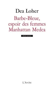 Barbe-Bleue, l'espoir des femmes ; Manhattan Medea