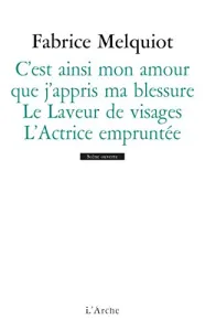 C'est ainsi mon amour que j'appris ma blessure ; Le laveur de visages ; L'actrice empruntée