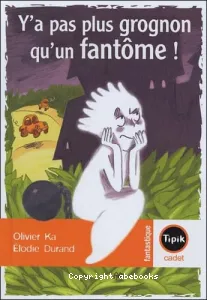 Y'a pas plus grognon qu'un fantôme !