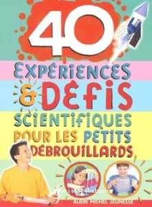 40 expériences et défis scientifiques pour les petits débrouillards