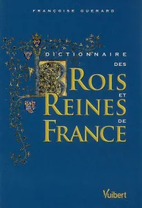 Dictionnaire des rois et reines de France