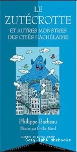 Le Zutécrotte et autres monstres des cités hachélaimes