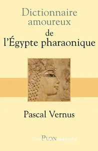 Dictionnaire amoureux de l'Egypte pharaonique