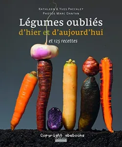 Légumes oubliés d'hier et d'aujourd'hui et 125 recettes