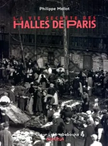 La vie secrète des Halles de Paris