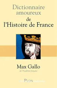 Dictionnaire amoureux de l'Histoire de France