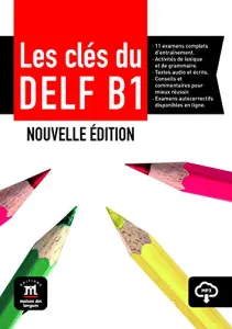 Clés du nouveau DELF B1 (Les)