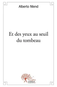 Et des yeux au seuil du tombeau