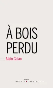 A bois perdu