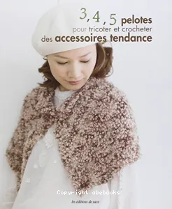 3, 4, 5 pelotes pour tricoter et crocheter des accessoires tendance