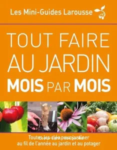 Tout faire au jardin mois par mois