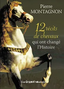 12 récits de chevaux qui ont changé l'histoire