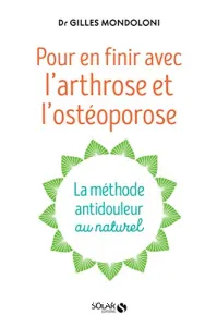 Pour en finir avec l'arthrose et l'ostéoporose