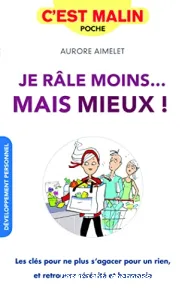 Je râle moins... mais mieux !