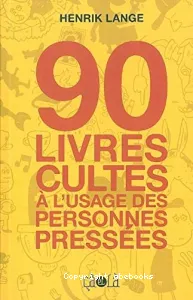 90 livres cultes à l'usage des personnes pressées