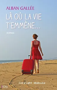 Là où la vie t'emmène...