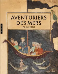 Aventuriers des mers, VIIe-XVIIe siècle