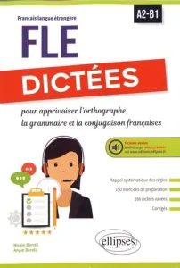 FLE, dictées pour apprivoiser l'orthographe, la grammaire et la conjugaison françaises