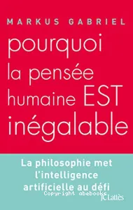 Pourquoi la pensée humaine est inégalable