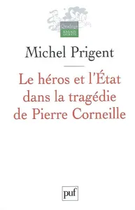 Héros et l'Etat dans la tragédie de Pierre Corneille (Le)