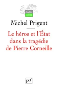 Héros et l'Etat dans la tragédie de Pierre Corneille (Le)