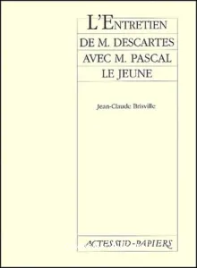 L'entretien de M. Descartes avec M. Pascal Le Jeune