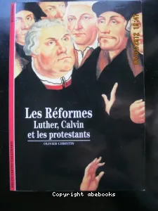 Les Réformes, Luther, Calvin et les protestants